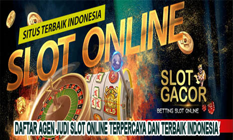 Daftar Agen Judi Slot Online Terpercaya dan Terbaik Indonesia